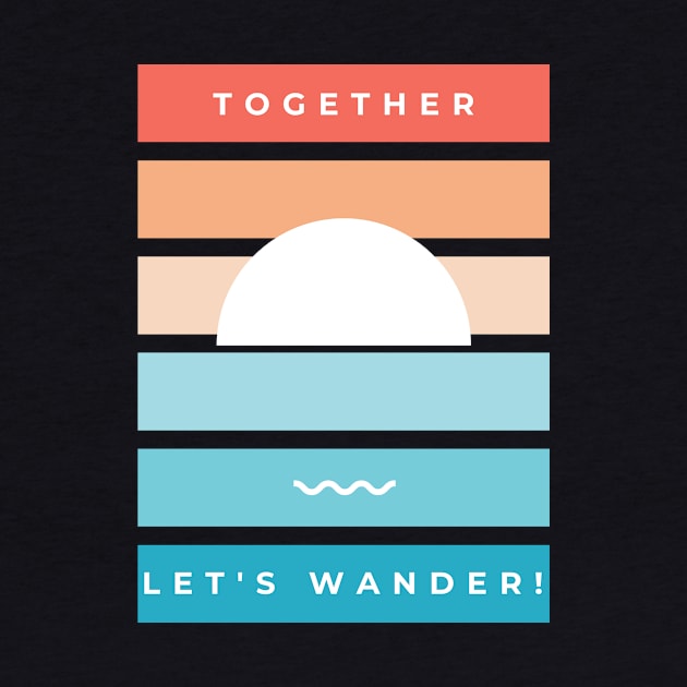 Let's Wander Together-Summer Sea Sun And Wave by POD Anytime